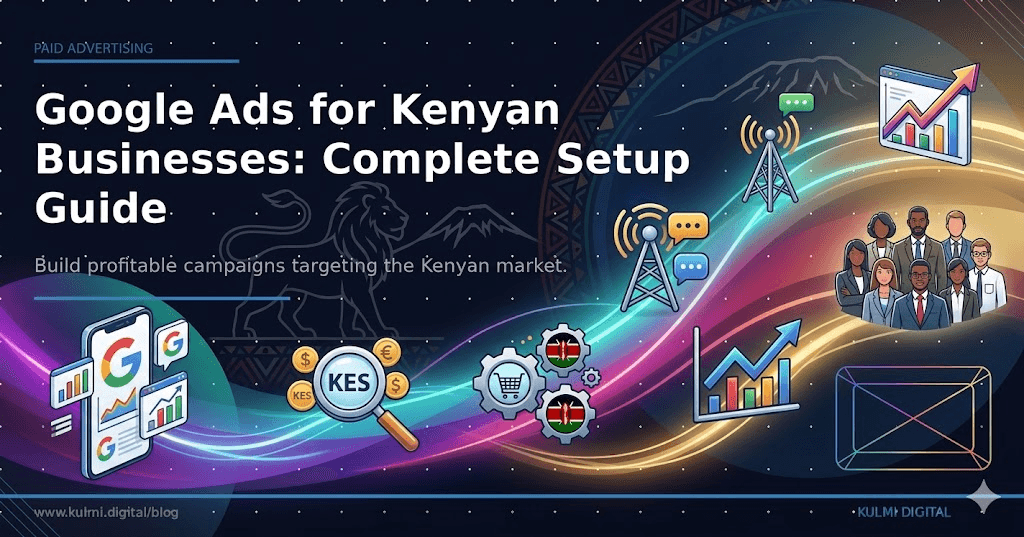 Google Ads for Kenyan Businesses: The Complete Setup Guide